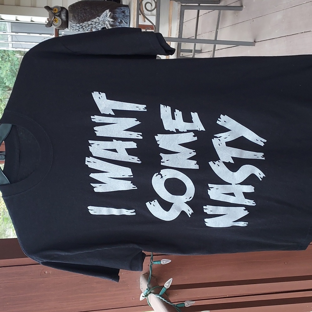 Oh my I Want Some Nasty T-Shirt tag missing